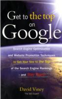 Get to the Top on Google: Tips and Techniques to Get Your Site to the Top of the Search Engine Rankings and Stay There