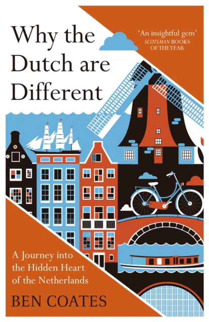 Why the Dutch are Different: A Journey into the Hidden Heart of the Netherlands