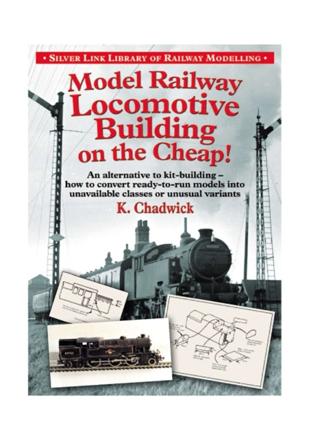 Model Railway Locomotive Building on the Cheap! Volume 1 (Silver Link Library of Railway Modelling)