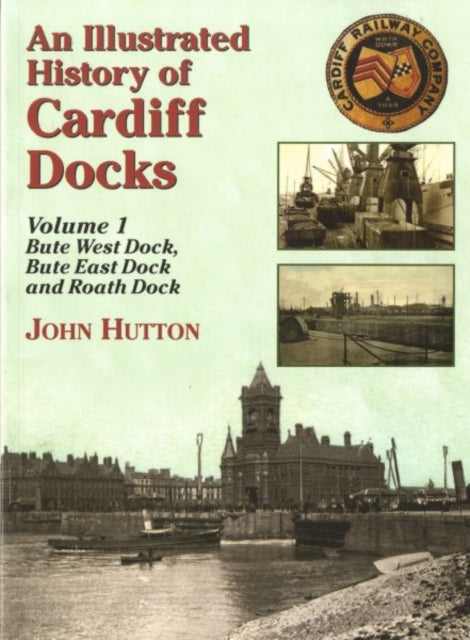 Illustrated History of Cardiff Docks Volume 1