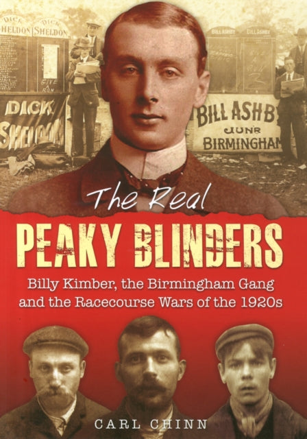 The Real Peaky Blinders: Billy Kimber, the Birmingham Gang and the Racecourse Wars of the 1920s