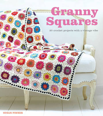 Granny Squares: 20 Crochet Projects with a Vintage Vibe