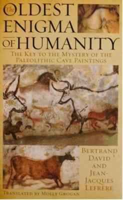 Oldest Enigma of Humanity: The Key to the Mystery of the Paleolithic Cave Paintings