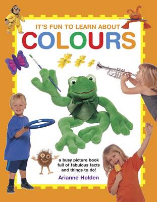 It's All Fun to Learn About Colours: A Busy Picture Book Full of Fabulous Facts and Things to Do!