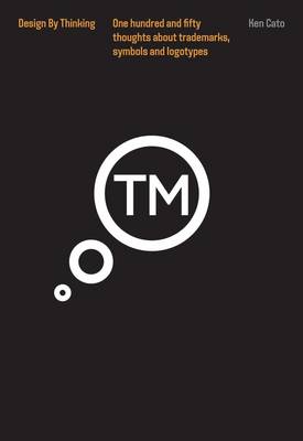 Design by Thinking: 150 thoughts about trademarks, symbols and logotypes