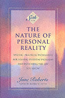 The Nature of Personal Reality: Seth Book - Specific, Practical Techniques for Solving Everyday Problems and Enriching the Life You Know