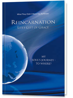 Reinkarnation: Life's Gift of Grace: Where Does the Journey of My Soul Go?