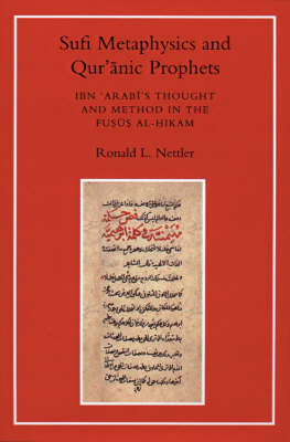 Sufi Metaphysics and Qur'anic Prophets: Ibn Arabi's Thought and Method in the 'Fusus Al-Hikam'