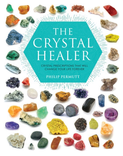 The Crystal Healer: Crystal Prescriptions That Will Change Your Life Forever