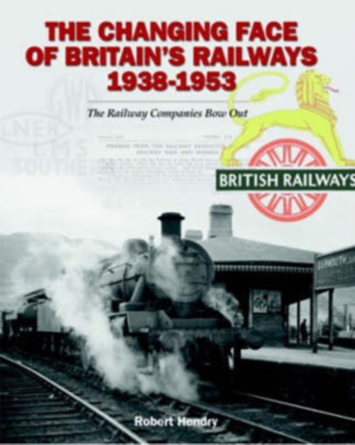 Changing Face of Britain's Railways 1938-1953