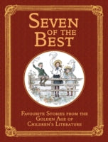 Seven of the Best: Favourite Stories from the Golden Age of Children's Literature
