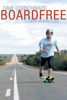 BOARDFREE: AN EPIC SKATEBOARD JOURNEY