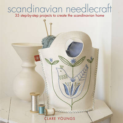 Scandinavian Needlecraft: 35 Step-by-Step Projects to Create the Scandinavian Home