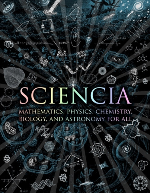 Sciencia: Mathematics, Physics, Chemistry, Biology and Astronomy for All