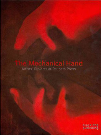 The Mechanical Hand: Artists' Projects at Paupers Press