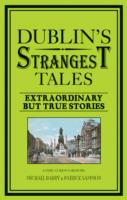 Dublin's Strangest Tales: Extraordinary but true stories