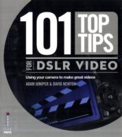 101 TOP TIPS FOR DSLR VIDEO