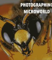 Photographing the Microworld: The World Through a Photographer's Eyes