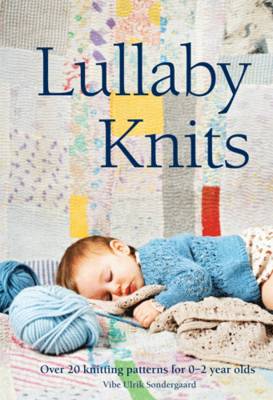 Lullaby Knits: Over 20 Knitting Patterns for 0-2 Year Olds