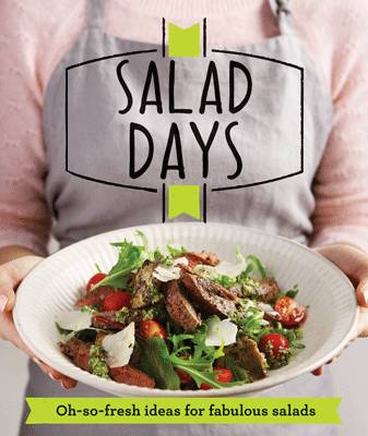 Salad Days: Oh-so-fresh ideas for fabulous salads