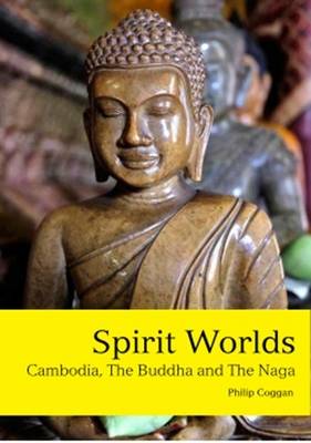 SPIRIT WORLDS: CAMBODIA, THE BUDDHA & THE NAGA