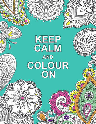KEEP CALM AND COLOUR ON
