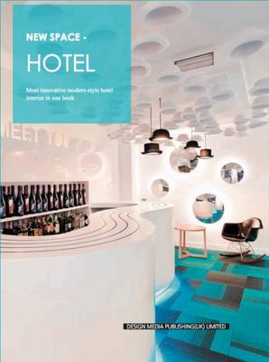 New Space-Hotel: Most Innovative Modern-Style Hotel Interior in One Book