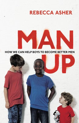 Man Up: Boys, Men and Breaking the Male Rules
