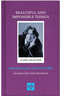 Beautiful and Impossible Things: Selected Essays of Oscar Wilde