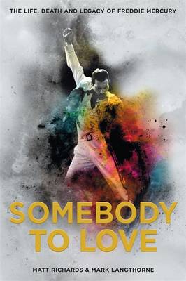 Somebody to Love: The Life, Death and Legacy of Freddie Mercury