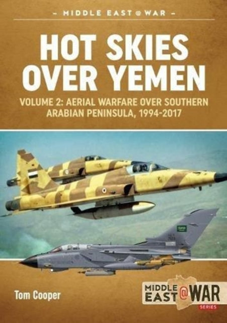 Hot Skies Over Yemen: Aerial Warfare Over the Southern Arabian Peninsula Volume 2