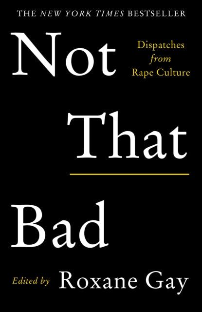 Not That Bad - Dispatches from Rape Culture