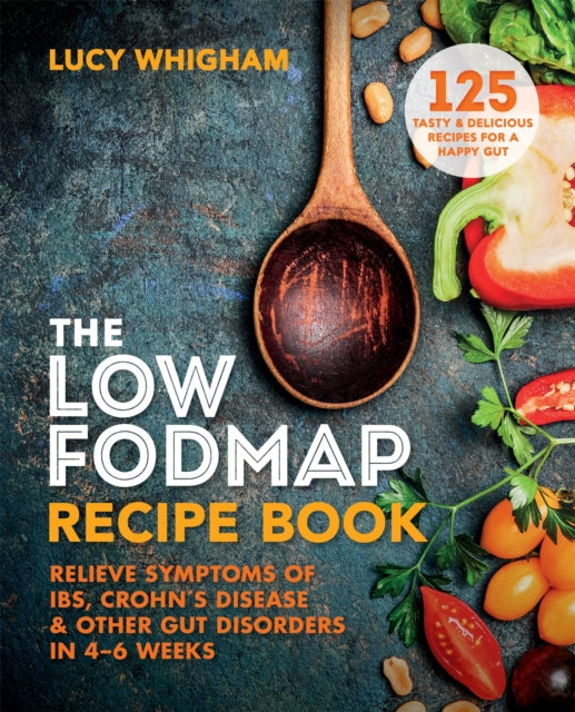 The Low-FODMAP Recipe Book: Relieve Symptoms of IBS, Crohn's Disease & Other Gut Disorders in 4-6 Weeks