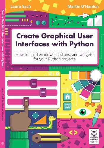 Create Graphical User Interfaces with Python - How to build windows, buttons, and widgets for your Python projects