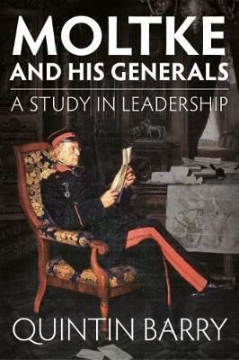 Moltke and His Generals - A Study in Leadership