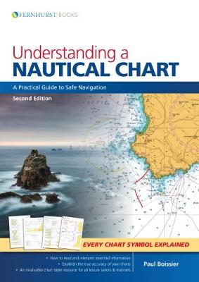 Understanding a Nautical Chart - A Practical Guide to Safe Navigation 2e