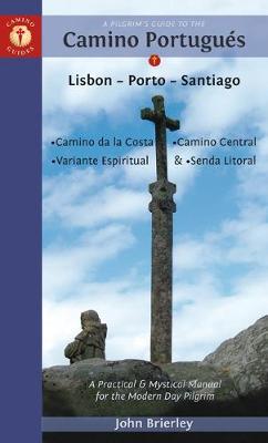 A Pilgrim's Guide to the Camino Portugues - Lisbon - Porto - Santiago / Camino Central, Camino de la Costa, Variente Espiritual & Senda Litoral