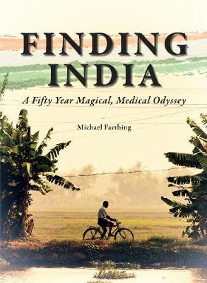 Finding India - A Fifty Year Magical, Medical Odyssey