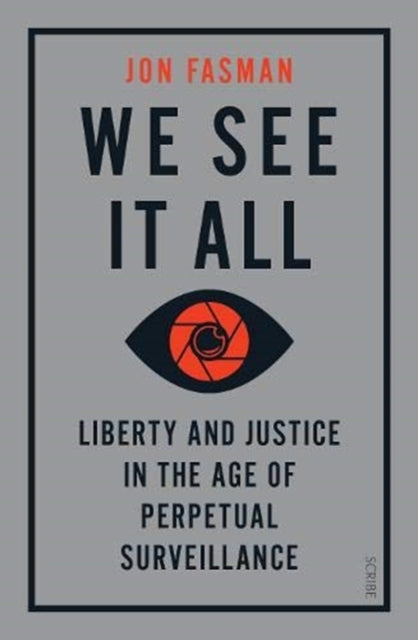 We See It All - liberty and justice in the age of perpetual surveillance