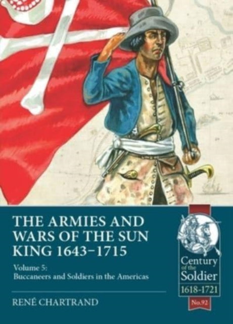 The Armies and Wars of the Sun King 1643-1715
