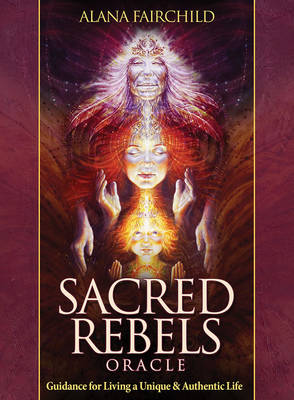 Sacred Rebel Oracle: Guidance for Living a Unique & Authentic Life