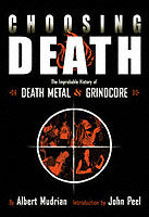 Choosing Death: The Improbable History of Death Metal and Grindcore