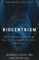 Biocentrism: How Life and Consciousness are the Keys to Understanding the True Nature of the Universe