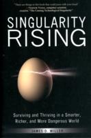 Singularity Rising: Surviving and Thriving in a Smarter, Richer, and More Dangerous World