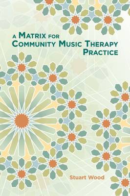 A MATRIX FOR COMMUNITY MUSIC THERAPY PRACTICE