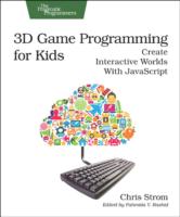 3D Game Programming for Kids: Create Interactive Worlds with JavaScript
