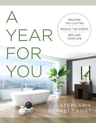 A Year for You - Release the Clutter, Reduce the Stress, Reclaim Your Life