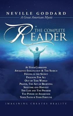 NEVILLE GODDARD: THE COMPLETE READER
