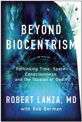 Beyond Biocentrism: Rethinking Time, Space, Consciousness, and the Illusion of Death