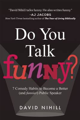 Do You Talk Funny?: 7 Comedy Habits to Become a Better (and Funnier) Public Speaker